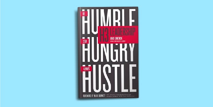 H3 Leadership: Be Humble. Stay Hungry. Always Hustle Brad Lomenick