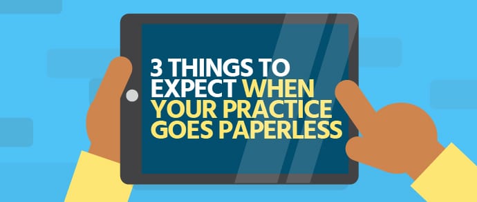 3 Things to Expect When Your Practice Goes Paperless