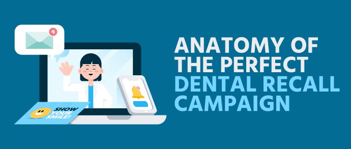 Anatomy of the Perfect Dental Recall Campaign