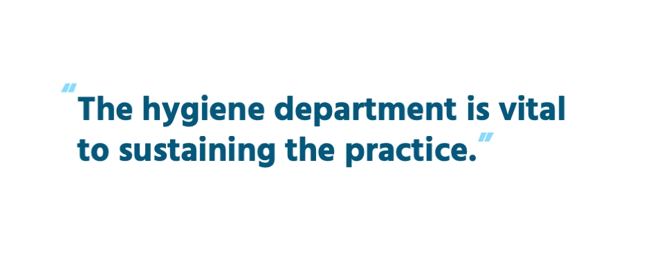 The hygiene department is vital to sustaining the practice.